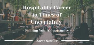 Hospitality Career in Times of Uncertainly - Find Your Opportunity