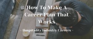 How To Make A Career Plan That Works | Hospitality Industry for Students